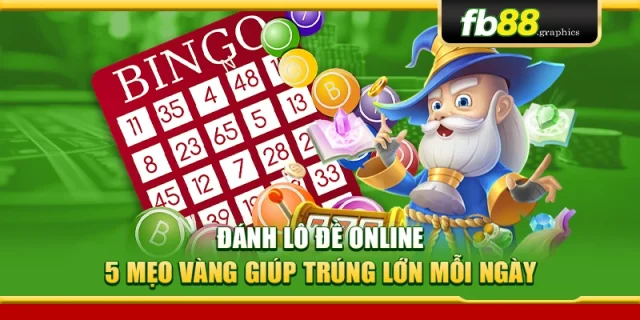 Đánh Lô Đề Online – 5 Mẹo Vàng Giúp Trúng Lớn Mỗi Ngày