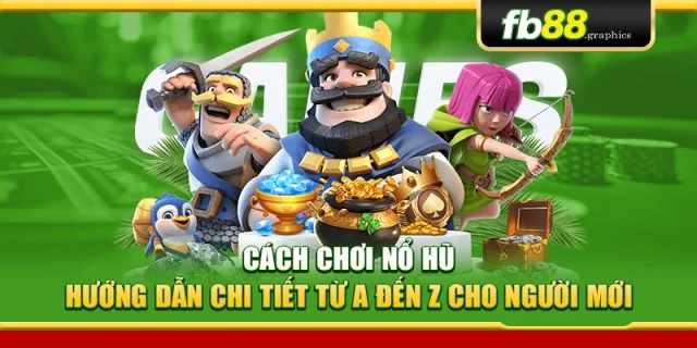 Cách Chơi Nổ Hũ – Hướng Dẫn Chi Tiết Từ A Đến Z Cho Người Mới