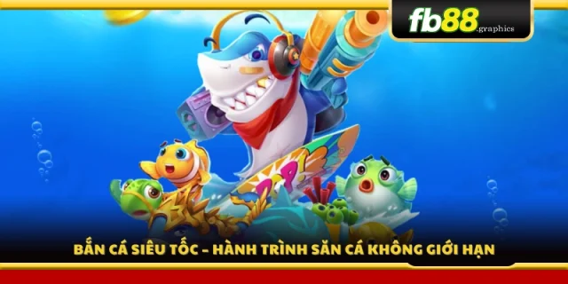 Bắn cá siêu tốc – Cuộc đua săn thưởng đầy kịch tính