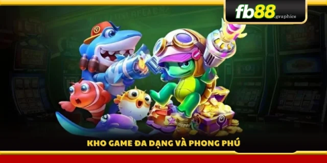 Bộ sưu tập game bắn cá đa dạng, cực cuốn