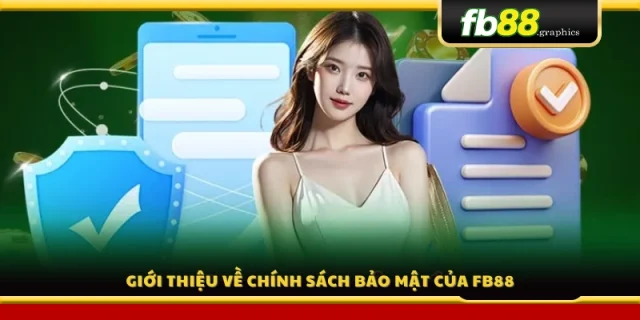 Giới thiệu khái quát chính sách bảo mật FB88