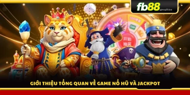 Tổng quan về slot game nổ hũ và cơ chế Jackpot