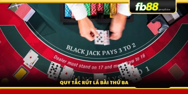 Quy định về việc rút lá bài thứ ba trong trò chơi 