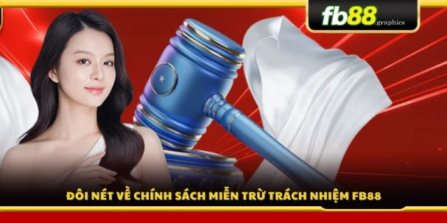 Khái quát về chính sách miễn trừ trách nhiệm của FB88