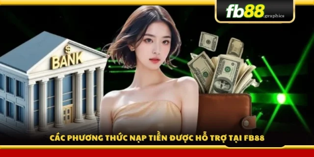 Các kênh nạp tiền đa dạng mà FB88 hỗ trợ