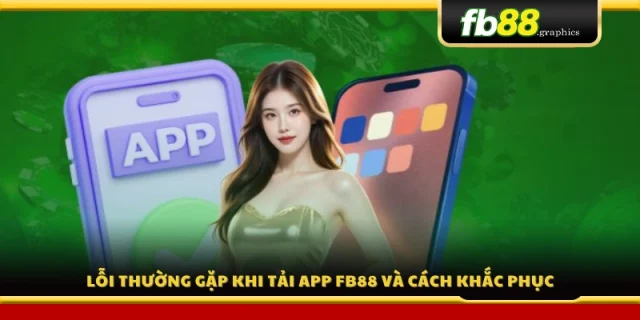 Nguyên nhân và cách xử lý sự cố tải ứng dụng 